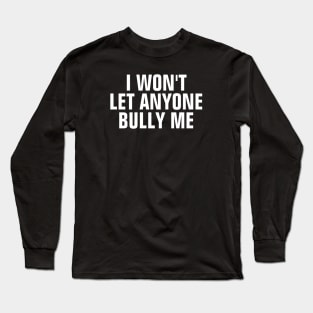 I Won't Let Anyone Bully Me Long Sleeve T-Shirt